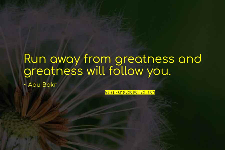 Sorcerer's Apprentice Balthazar Quotes By Abu Bakr: Run away from greatness and greatness will follow