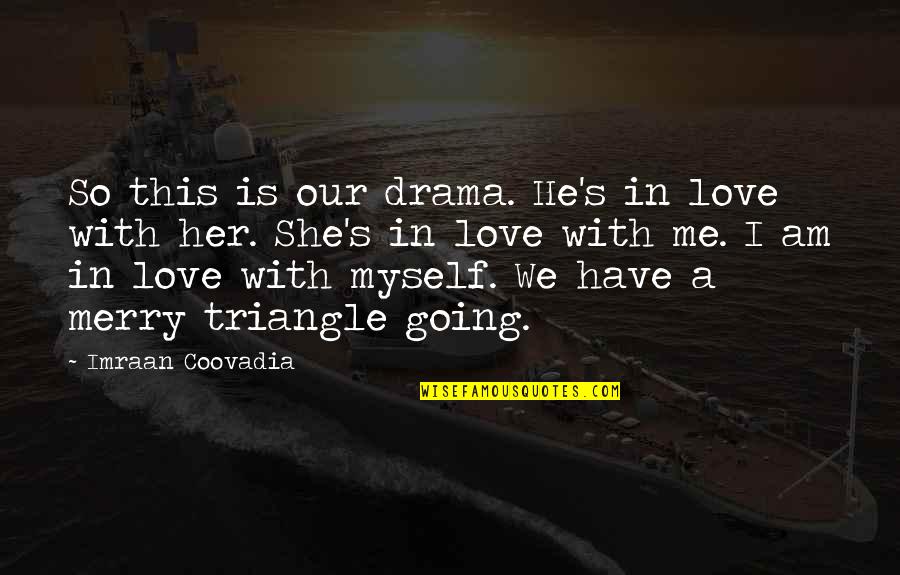 Sorceress Of Myth Quotes By Imraan Coovadia: So this is our drama. He's in love