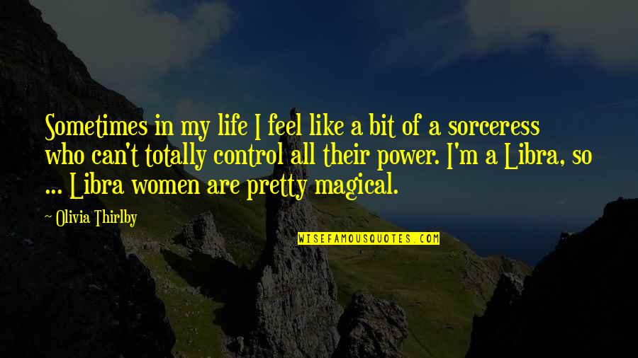 Sorceress Quotes By Olivia Thirlby: Sometimes in my life I feel like a