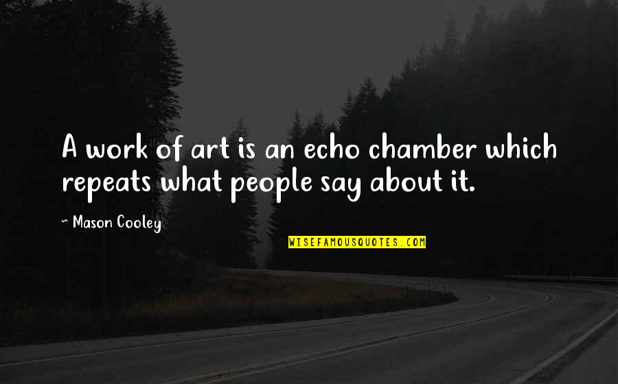 Sorcerous Quotes By Mason Cooley: A work of art is an echo chamber