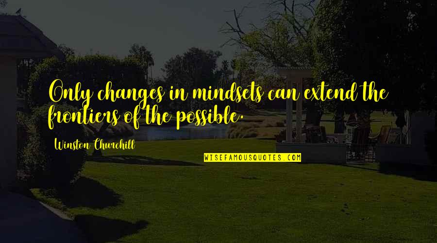 Sorcerous Quotes By Winston Churchill: Only changes in mindsets can extend the frontiers Sorcerous Quotes By Winston Churchill: Only changes in mindsets can extend the frontiers