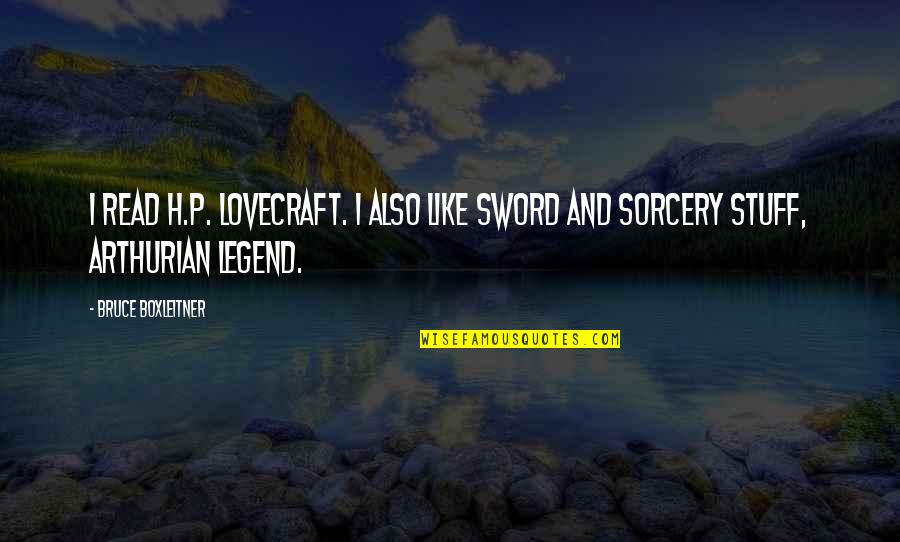 Sorcery Quotes By Bruce Boxleitner: I read H.P. Lovecraft. I also like Sword