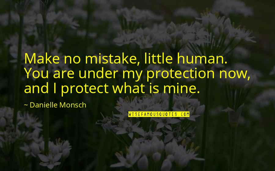 Sorcery Quotes By Danielle Monsch: Make no mistake, little human. You are under