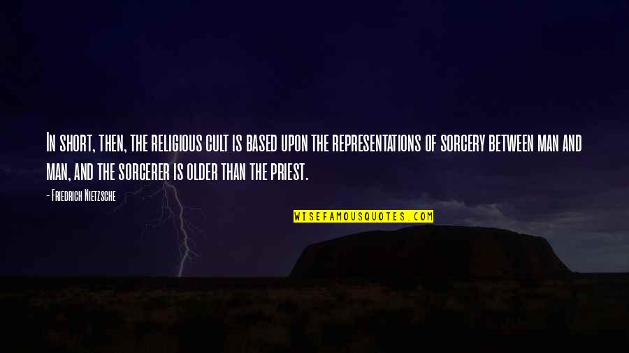 Sorcery Quotes By Friedrich Nietzsche: In short, then, the religious cult is based