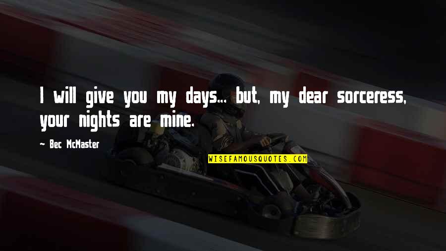 Sorcery's Quotes By Bec McMaster: I will give you my days... but, my