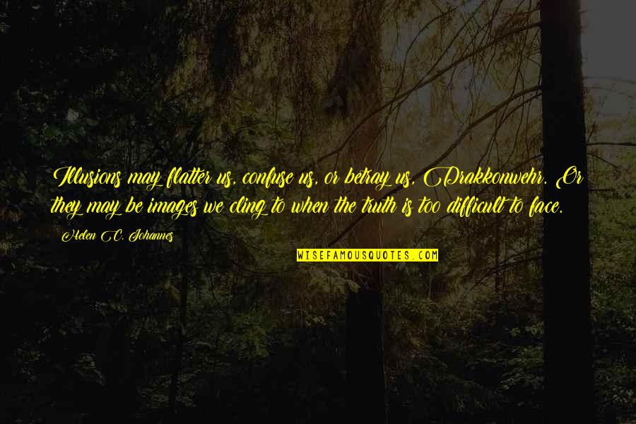 Sorcery's Quotes By Helen C. Johannes: Illusions may flatter us, confuse us, or betray Sorcery's Quotes By Helen C. Johannes: Illusions may flatter us, confuse us, or betray