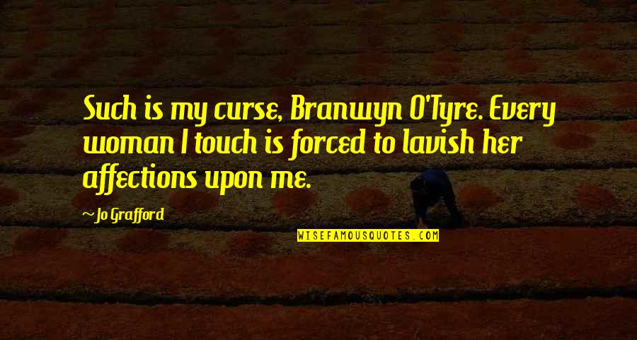 Sorcery's Quotes By Jo Grafford: Such is my curse, Branwyn O'Tyre. Every woman Sorcery's Quotes By Jo Grafford: Such is my curse, Branwyn O'Tyre. Every woman