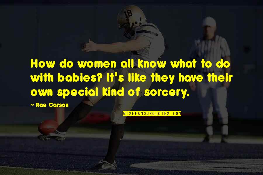 Sorcery's Quotes By Rae Carson: How do women all know what to do Sorcery's Quotes By Rae Carson: How do women all know what to do