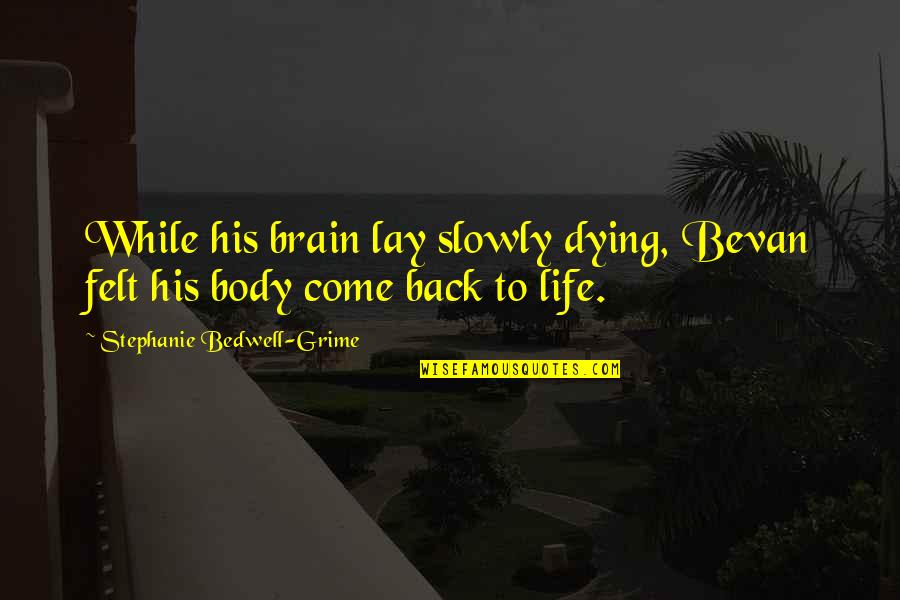 Sorcery's Quotes By Stephanie Bedwell-Grime: While his brain lay slowly dying, Bevan felt Sorcery's Quotes By Stephanie Bedwell-Grime: While his brain lay slowly dying, Bevan felt