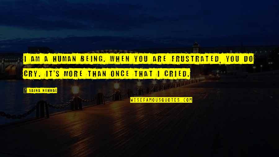 Sorcier Des Quotes By Saina Nehwal: I am a human being. When you are