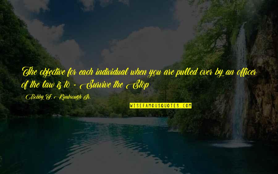 Sorciere Camomille Quotes By Bobby F. Kimbrough Jr.: The objective for each individual when you are Sorciere Camomille Quotes By Bobby F. Kimbrough Jr.: The objective for each individual when you are
