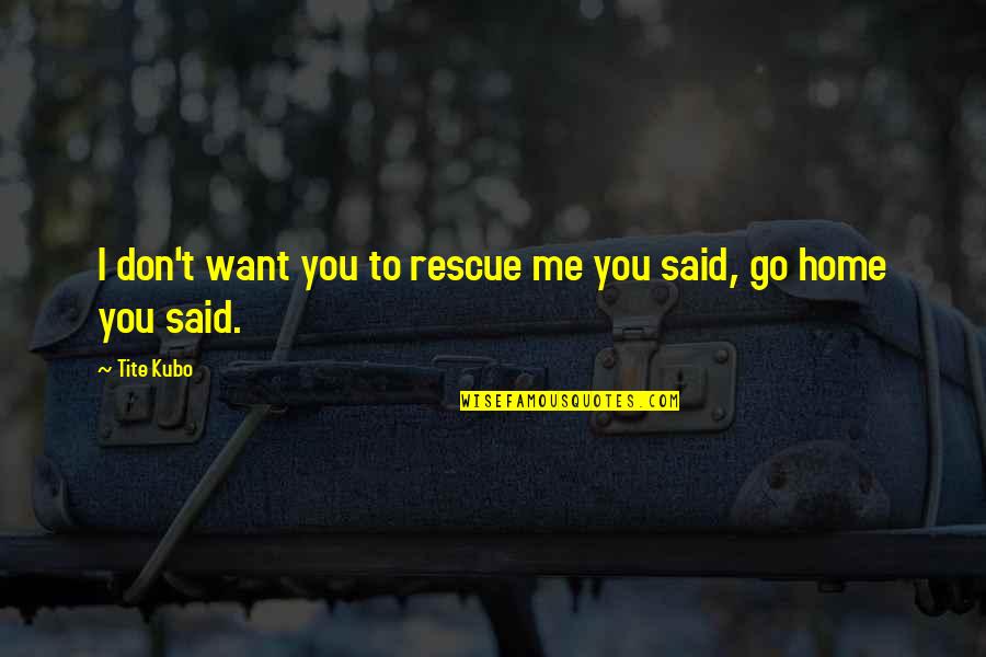 Sorciere Camomille Quotes By Tite Kubo: I don't want you to rescue me you