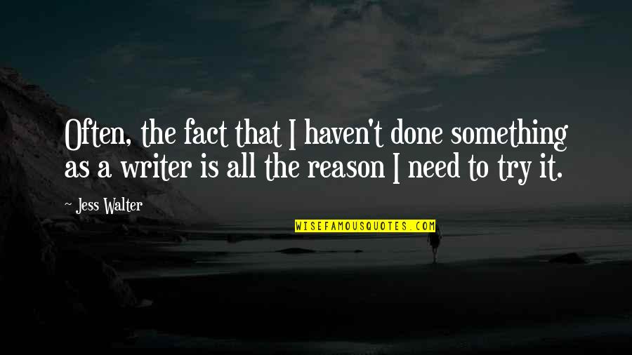 Sorcieres 2020 Quotes By Jess Walter: Often, the fact that I haven't done something Sorcieres 2020 Quotes By Jess Walter: Often, the fact that I haven't done something