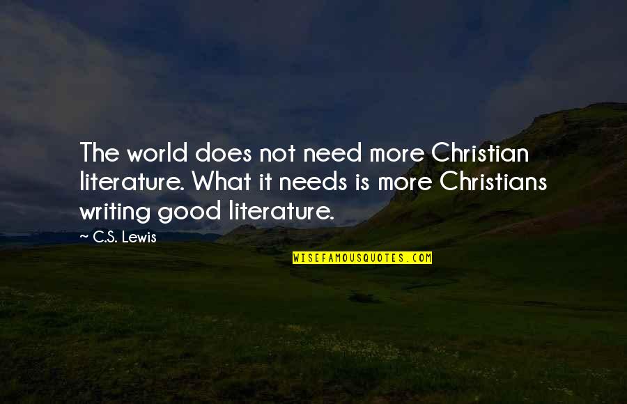Sorcieres Mona Quotes By C.S. Lewis: The world does not need more Christian literature. Sorcieres Mona Quotes By C.S. Lewis: The world does not need more Christian literature.