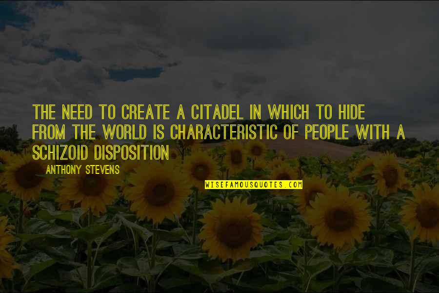 Sorda Ciega Quotes By Anthony Stevens: The need to create a citadel in which Sorda Ciega Quotes By Anthony Stevens: The need to create a citadel in which