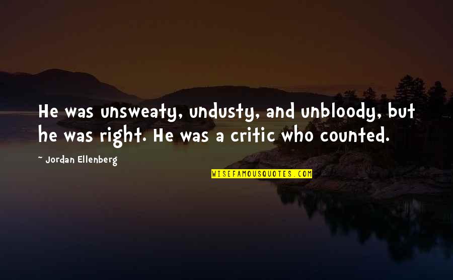 Sordid Lives Juanita Quotes By Jordan Ellenberg: He was unsweaty, undusty, and unbloody, but he Sordid Lives Juanita Quotes By Jordan Ellenberg: He was unsweaty, undusty, and unbloody, but he