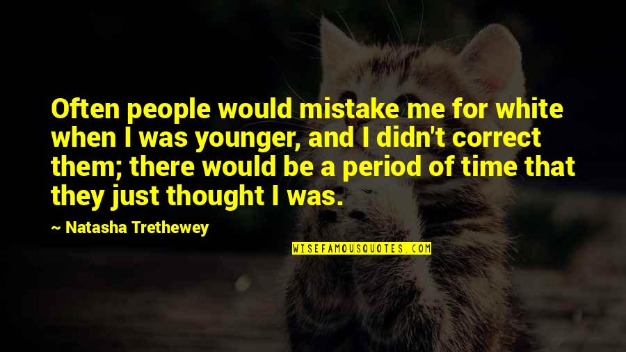 Sordid Lives Juanita Quotes By Natasha Trethewey: Often people would mistake me for white when