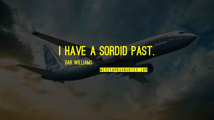 Sordid Past Quotes By Dar Williams: I have a sordid past.