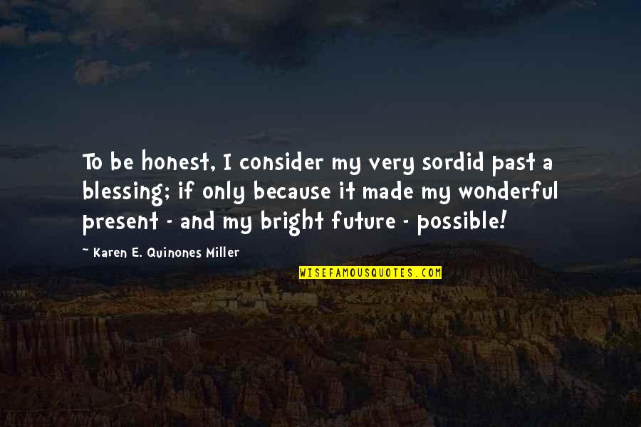 Sordid Past Quotes By Karen E. Quinones Miller: To be honest, I consider my very sordid