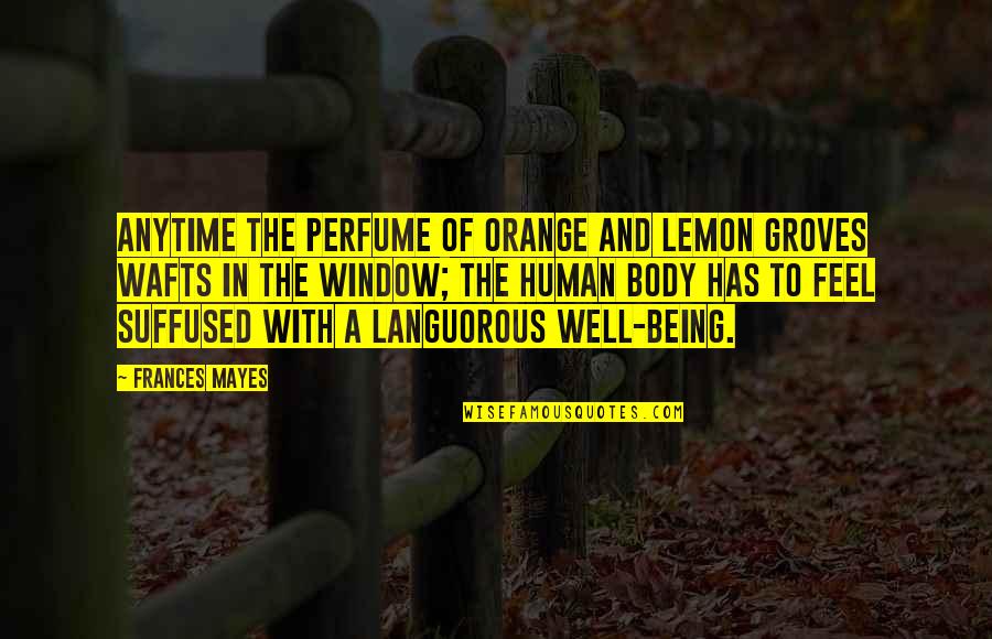Sordidly Unpleasant Quotes By Frances Mayes: Anytime the perfume of orange and lemon groves Sordidly Unpleasant Quotes By Frances Mayes: Anytime the perfume of orange and lemon groves