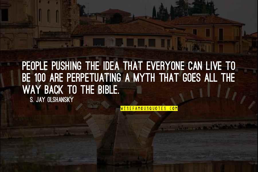 Sordini Def Quotes By S. Jay Olshansky: People pushing the idea that everyone can live Sordini Def Quotes By S. Jay Olshansky: People pushing the idea that everyone can live