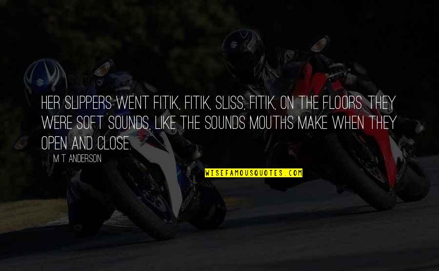 Sordo In English Quotes By M T Anderson: Her slippers went fitik, fitik, sliss, fitik, on Sordo In English Quotes By M T Anderson: Her slippers went fitik, fitik, sliss, fitik, on