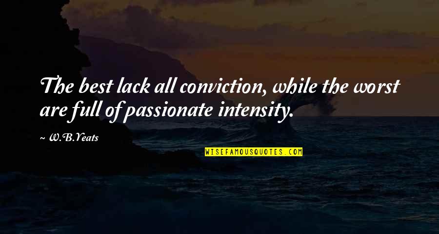 Sore Abs Quotes By W.B.Yeats: The best lack all conviction, while the worst
