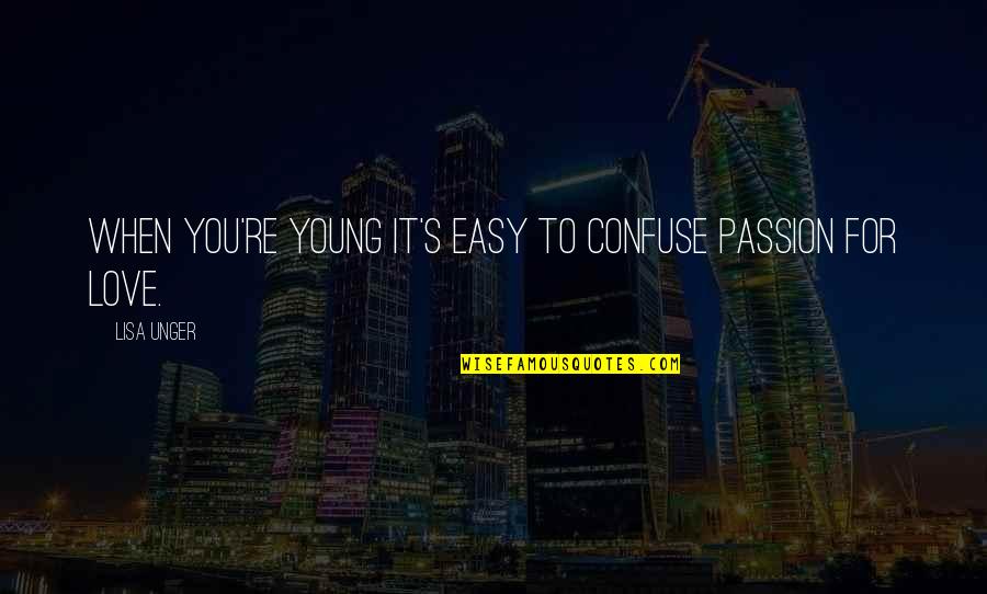 Sore After Working Out Quotes By Lisa Unger: When you're young it's easy to confuse passion