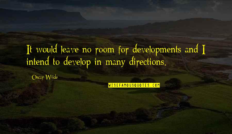 Sore Back Quotes By Oscar Wilde: It would leave no room for developments and