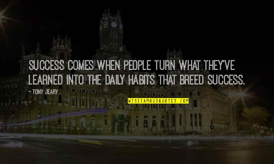 Sore Beat Tired Sweat Quotes By Tony Jeary: Success comes when people turn what they've learned Sore Beat Tired Sweat Quotes By Tony Jeary: Success comes when people turn what they've learned