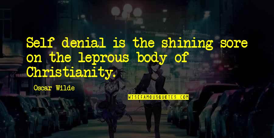 Sore Body Quotes By Oscar Wilde: Self-denial is the shining sore on the leprous