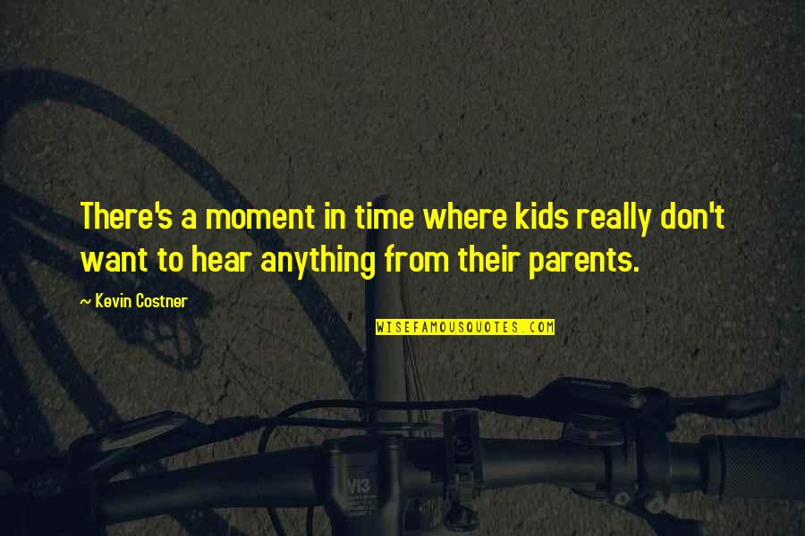 Sore Losing Quotes By Kevin Costner: There's a moment in time where kids really Sore Losing Quotes By Kevin Costner: There's a moment in time where kids really