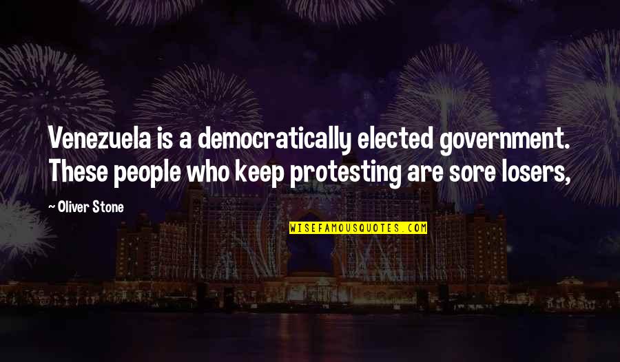 Sore Quotes By Oliver Stone: Venezuela is a democratically elected government. These people