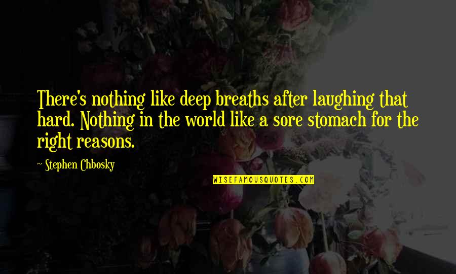 Sore Quotes By Stephen Chbosky: There's nothing like deep breaths after laughing that