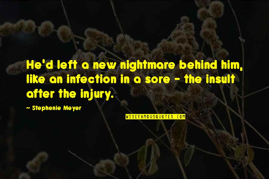 Sore Quotes By Stephenie Meyer: He'd left a new nightmare behind him, like