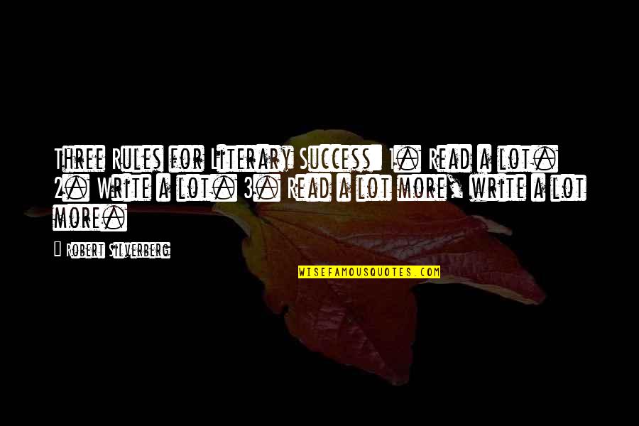 Sorella Apothecary Quotes By Robert Silverberg: Three Rules for Literary Success: 1. Read a Sorella Apothecary Quotes By Robert Silverberg: Three Rules for Literary Success: 1. Read a