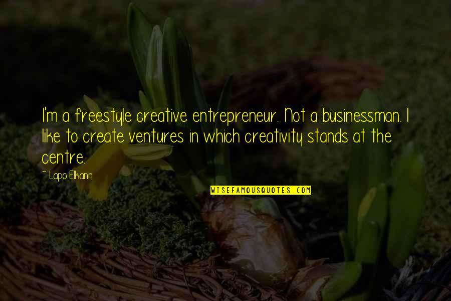 Sorellina Menu Quotes By Lapo Elkann: I'm a freestyle creative entrepreneur. Not a businessman.