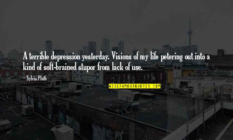 Sorely Missed Quotes By Sylvia Plath: A terrible depression yesterday. Visions of my life