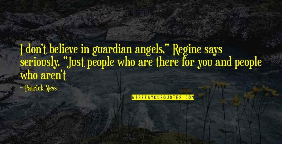 Soren Kierkegaard Absurdism Quotes By Patrick Ness: I don't believe in guardian angels," Regine says