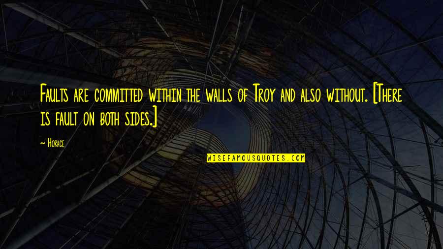 Soren Kierkegaard Famous Quotes By Horace: Faults are committed within the walls of Troy