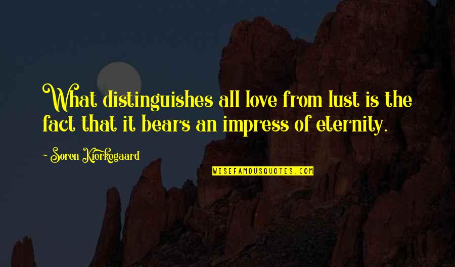 Soren Kierkegaard Love Quotes By Soren Kierkegaard: What distinguishes all love from lust is the