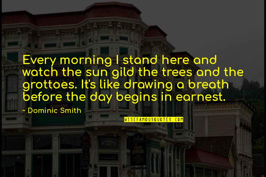 Soren Kierkegaard Religion Quotes By Dominic Smith: Every morning I stand here and watch the Soren Kierkegaard Religion Quotes By Dominic Smith: Every morning I stand here and watch the