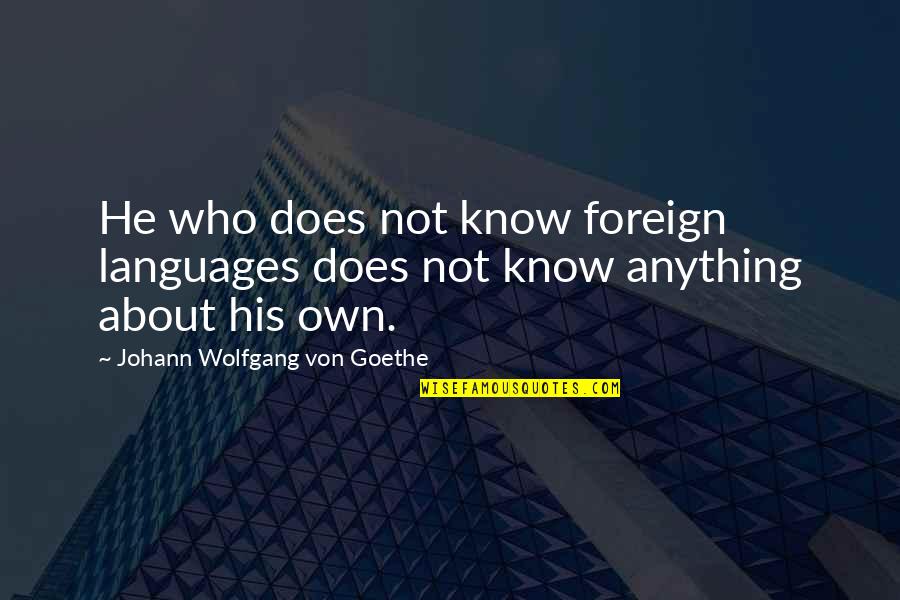 Soren Kierkegaard Religion Quotes By Johann Wolfgang Von Goethe: He who does not know foreign languages does Soren Kierkegaard Religion Quotes By Johann Wolfgang Von Goethe: He who does not know foreign languages does