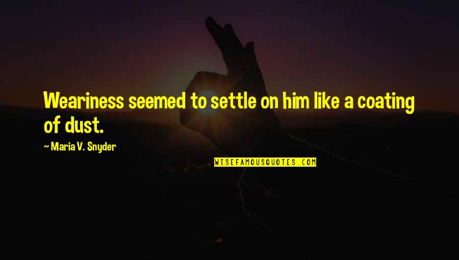 Soren Kierkegaard Religion Quotes By Maria V. Snyder: Weariness seemed to settle on him like a Soren Kierkegaard Religion Quotes By Maria V. Snyder: Weariness seemed to settle on him like a