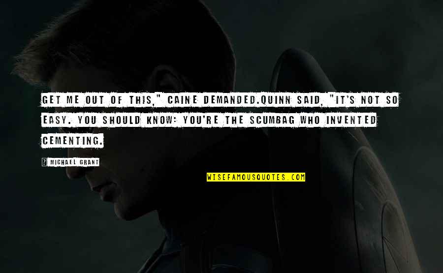 Soren's Quotes By Michael Grant: Get me out of this," Caine demanded.Quinn said, Soren's Quotes By Michael Grant: Get me out of this," Caine demanded.Quinn said,