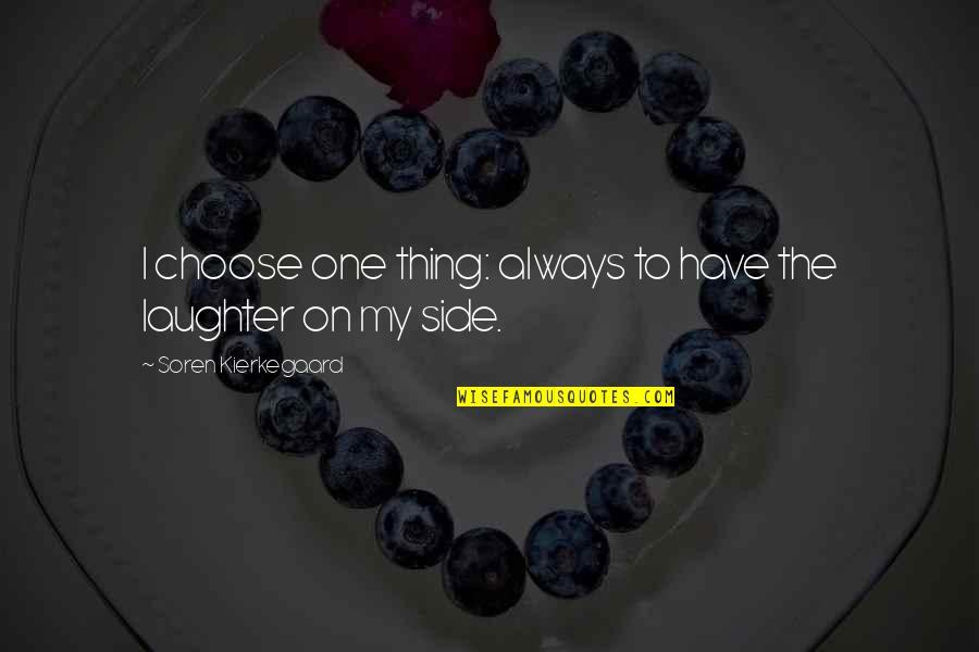 Soren's Quotes By Soren Kierkegaard: I choose one thing: always to have the Soren's Quotes By Soren Kierkegaard: I choose one thing: always to have the