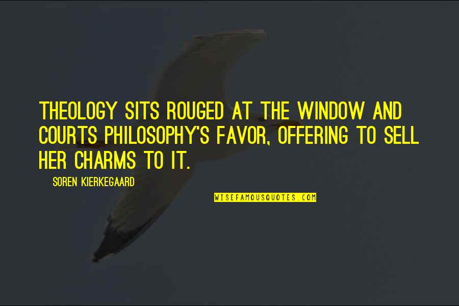 Soren's Quotes By Soren Kierkegaard: Theology sits rouged at the window and courts Soren's Quotes By Soren Kierkegaard: Theology sits rouged at the window and courts