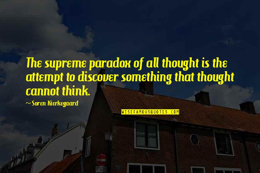 Soren's Quotes By Soren Kierkegaard: The supreme paradox of all thought is the Soren's Quotes By Soren Kierkegaard: The supreme paradox of all thought is the