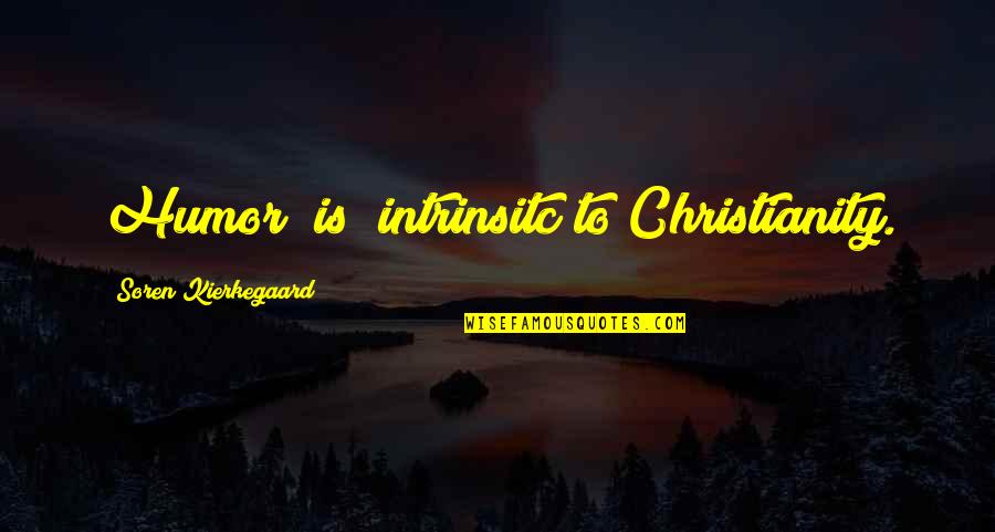 Soren's Quotes By Soren Kierkegaard: Humor (is) intrinsitc to Christianity. Soren's Quotes By Soren Kierkegaard: Humor (is) intrinsitc to Christianity.