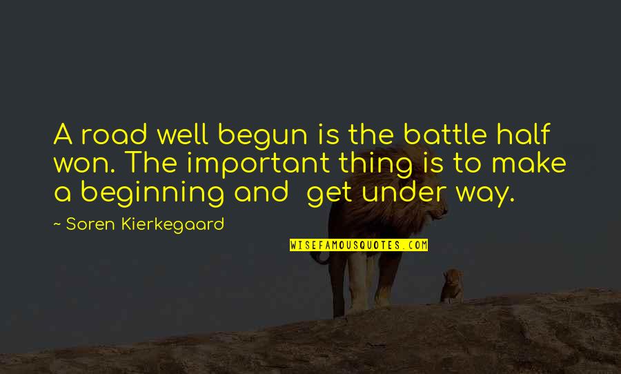 Soren's Quotes By Soren Kierkegaard: A road well begun is the battle half Soren's Quotes By Soren Kierkegaard: A road well begun is the battle half
